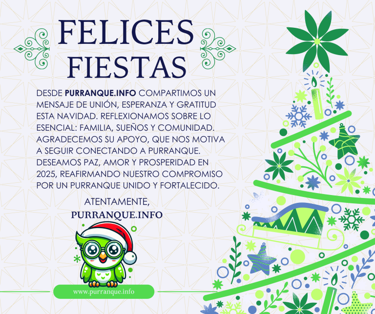 Estimado vecino o vecina de nuestra querida comunidad purranquina En esta época tan especial del año, desde PURRANQUE.INFO quiero dirigirme a cada uno de ustedes con un mensaje de unión, esperanza